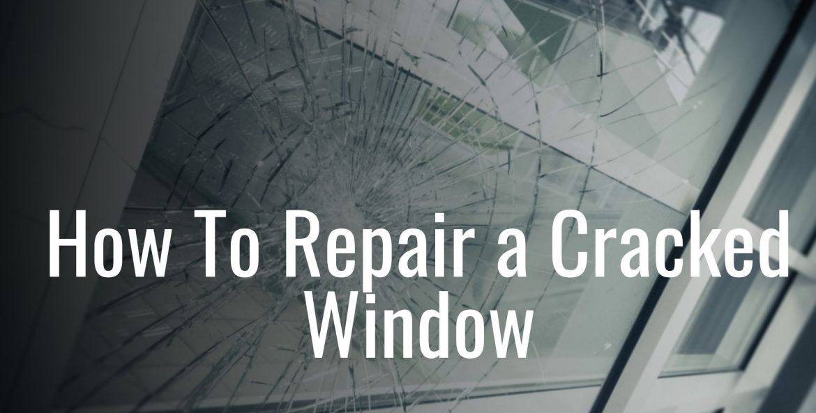 How To Repair a cracked window